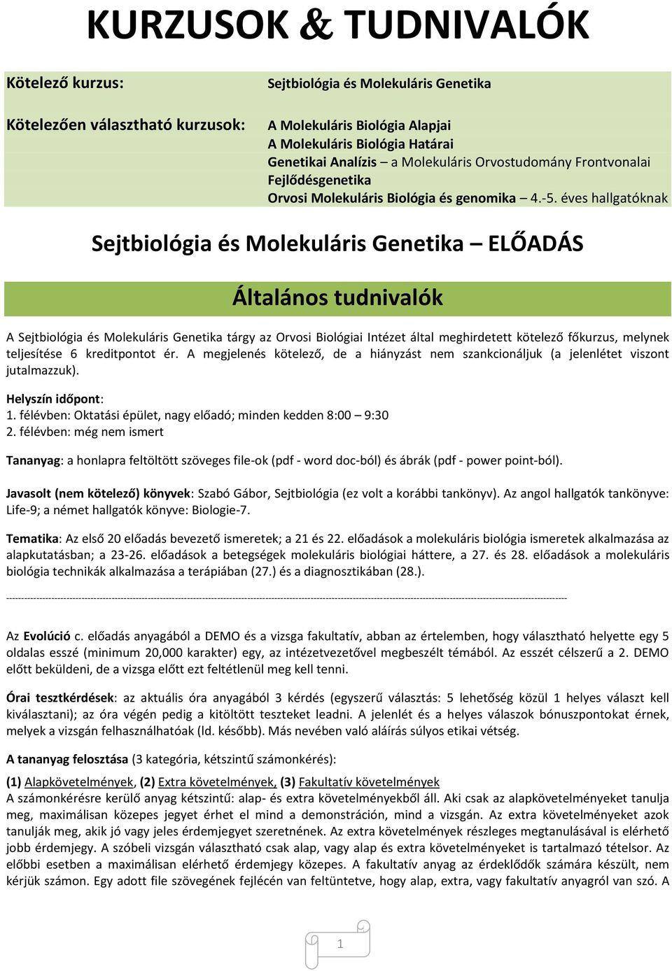 éves hallgatóknak Sejtbiológia és Molekuláris Genetika ELŐADÁS Általános tudnivalók A Sejtbiológia és Molekuláris Genetika tárgy az Orvosi Biológiai Intézet által meghirdetett kötelező főkurzus,