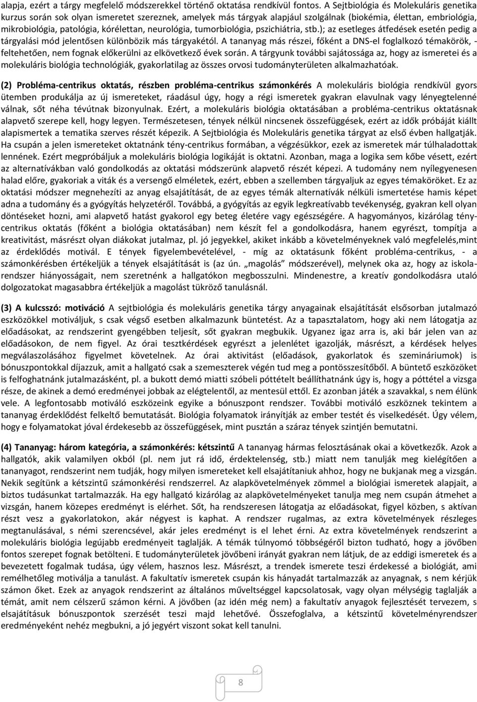 neurológia, tumorbiológia, pszichiátria, stb.); az esetleges átfedések esetén pedig a tárgyalási mód jelentősen különbözik más tárgyakétól.