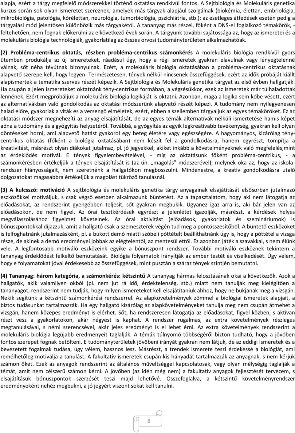 neurológia, tumorbiológia, pszichiátria, stb.); az esetleges átfedések esetén pedig a tárgyalási mód jelentősen különbözik más tárgyakétól.