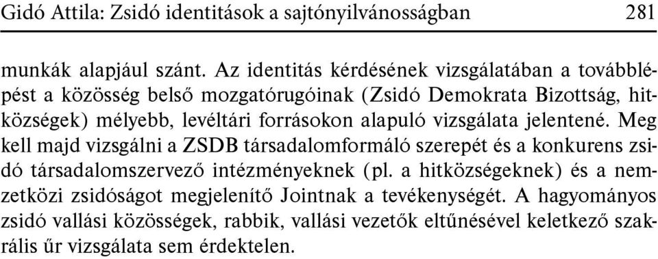 forrásokon alapuló vizsgálata jelentené.