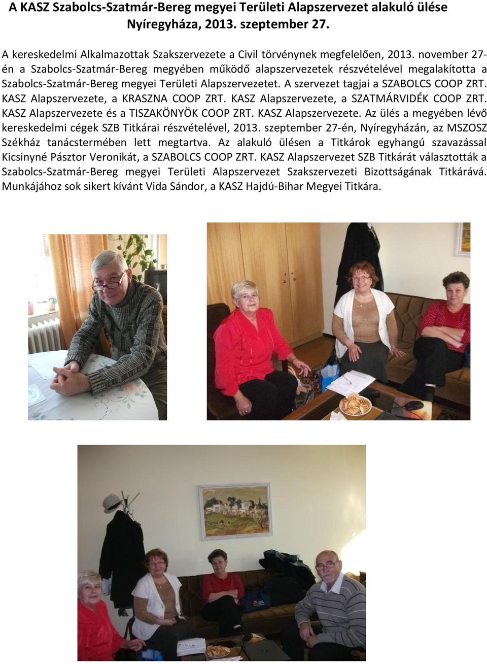 KASZ Alapszervezete, a KRASZNA COOP ZRT. KASZ Alapszervezete, a SZATMÁRVIDÉK COOP ZRT. KASZ Alapszervezete és a TISZAKÖNYÖK COOP ZRT. KASZ Alapszervezete. Az ülés a megyében lévő kereskedelmi cégek SZB Titkárai részvételével, 2013.