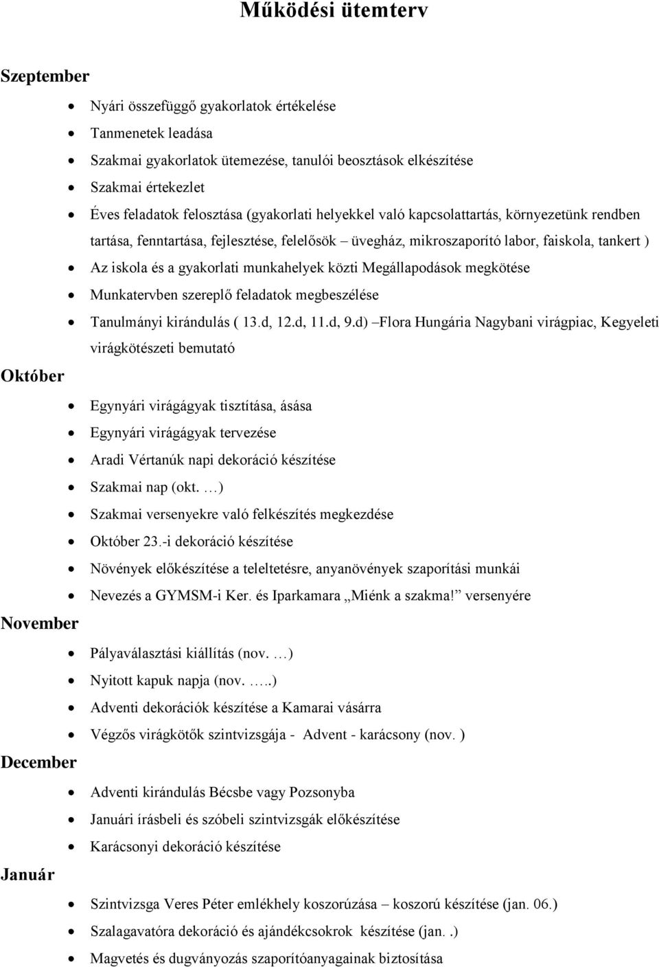 Az iskola és a gyakorlati munkahelyek közti Megállapodások megkötése Munkatervben szereplő feladatok megbeszélése Tanulmányi kirándulás ( 13.d, 12.d, 11.d, 9.