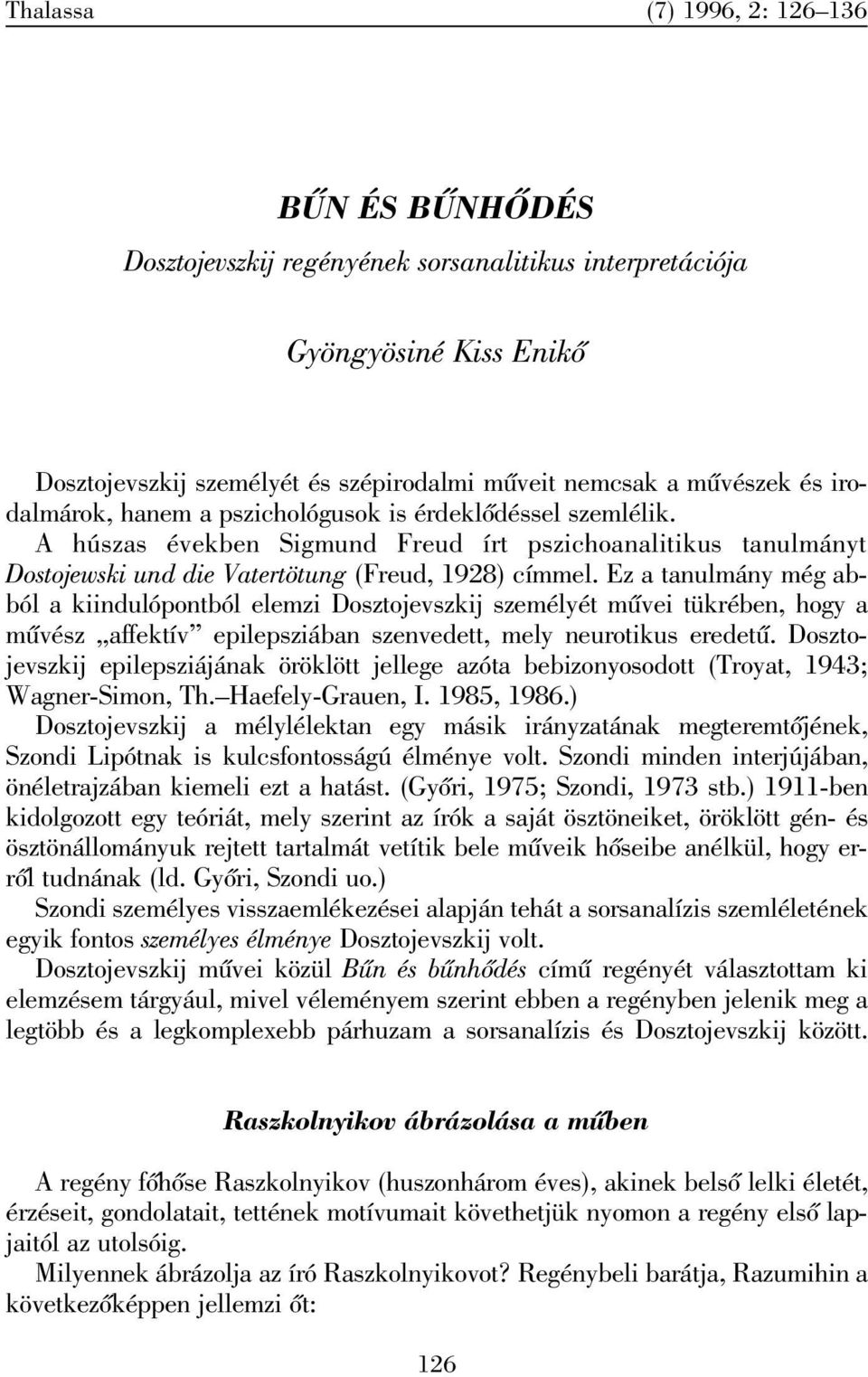 Ez a tanulmány még abból a kiindulópontból elemzi Dosztojevszkij személyét mûvei tükrében, hogy a mûvész affektív epilepsziában szenvedett, mely neurotikus eredetû.