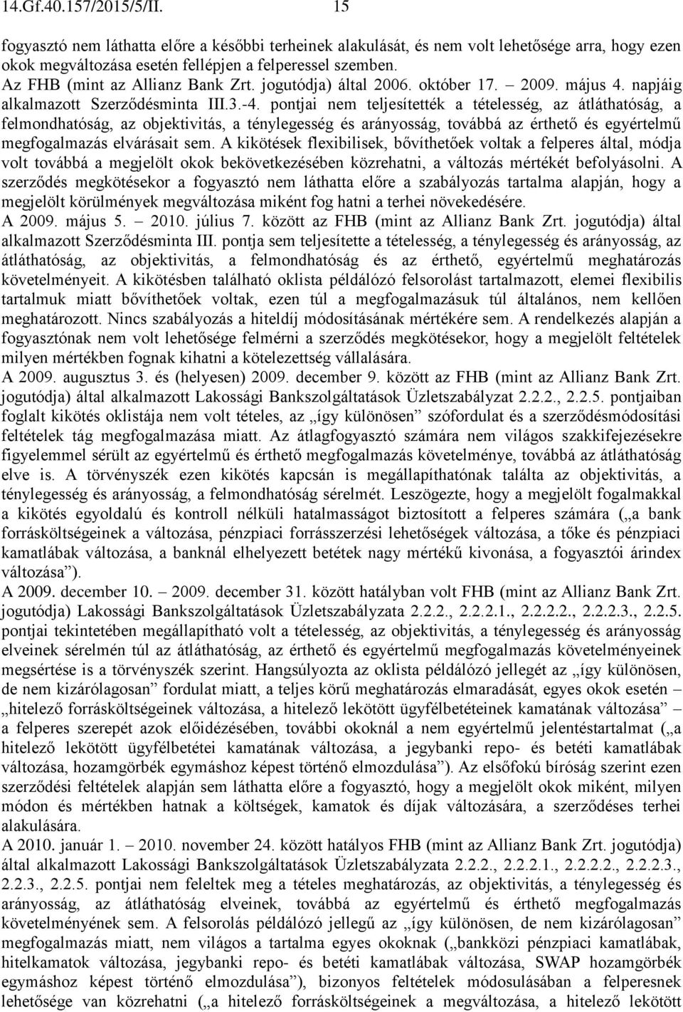 pontjai nem teljesítették a tételesség, az átláthatóság, a felmondhatóság, az objektivitás, a ténylegesség és arányosság, továbbá az érthető és egyértelmű megfogalmazás elvárásait sem.