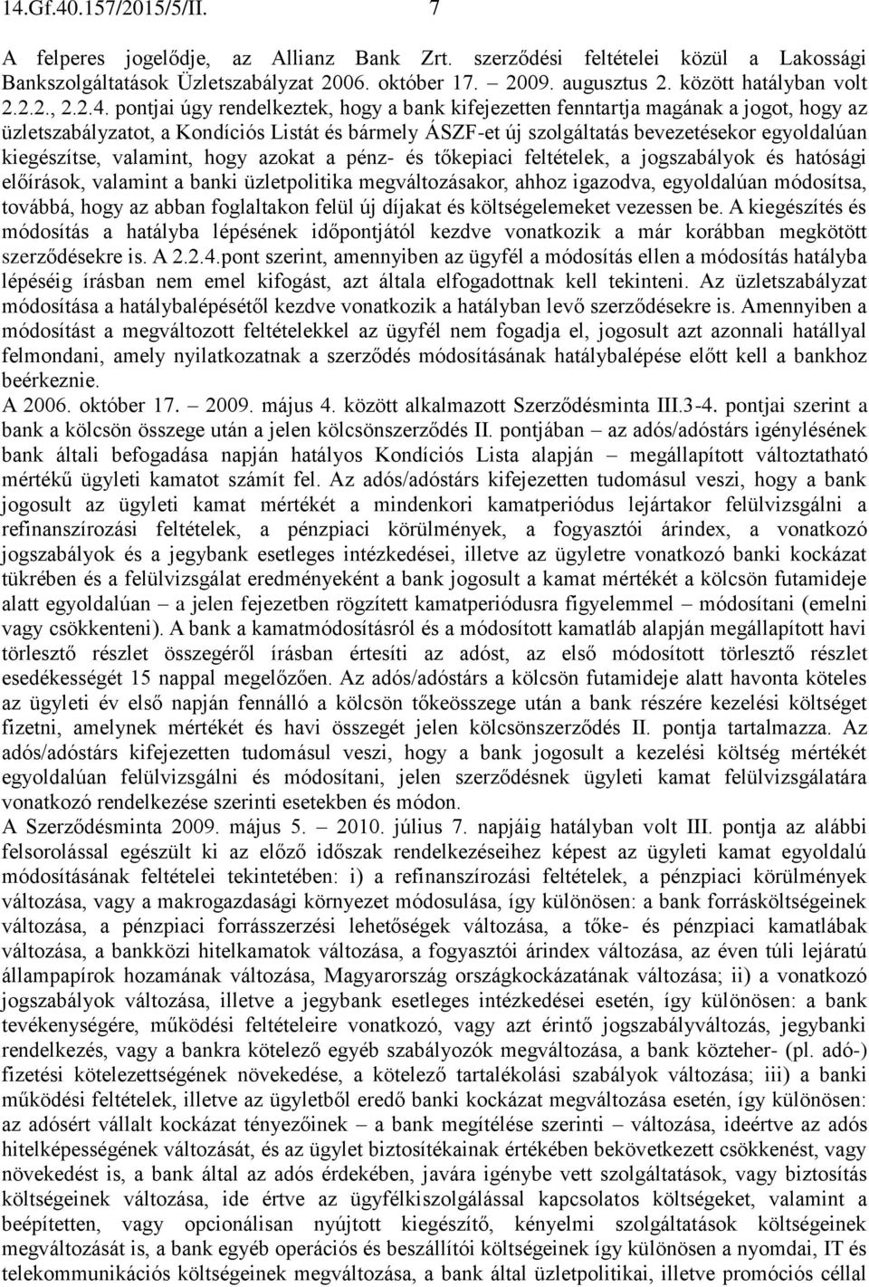pontjai úgy rendelkeztek, hogy a bank kifejezetten fenntartja magának a jogot, hogy az üzletszabályzatot, a Kondíciós Listát és bármely ÁSZF-et új szolgáltatás bevezetésekor egyoldalúan kiegészítse,