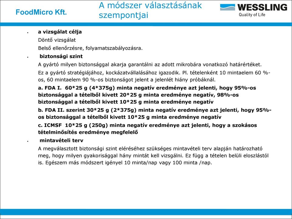 tételenként 10 mintaelem 60 %- os, 60 mintaelem 90 %-os biztonságot jelent a jelenlét hiány próbáknál. a. FDA I.