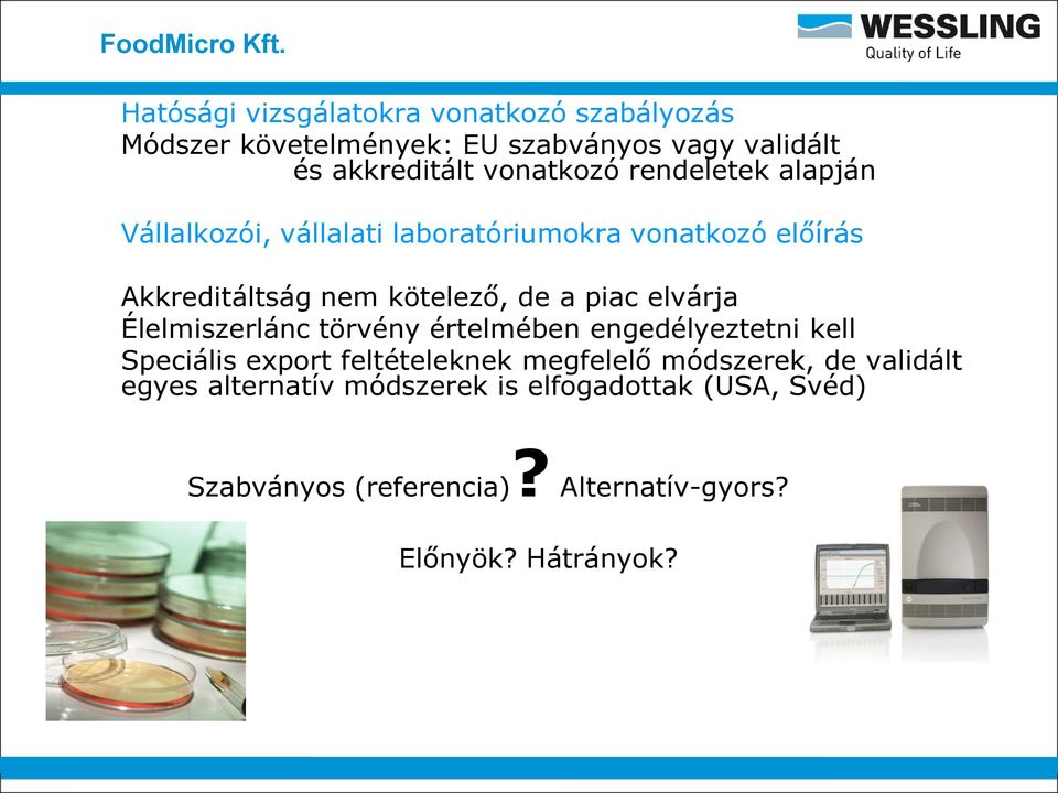 elvárja Élelmiszerlánc törvény értelmében engedélyeztetni kell Speciális export feltételeknek megfelelő módszerek, de