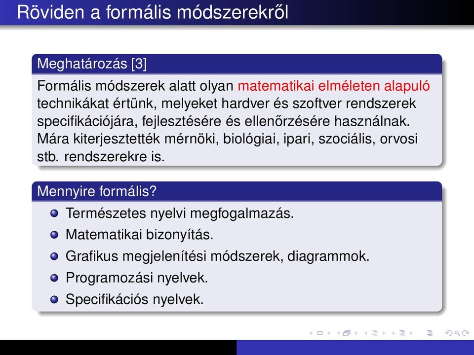 Mára kiterjesztették mérnöki, biológiai, ipari, szociális, orvosi stb. rendszerekre is. Mennyire formális?