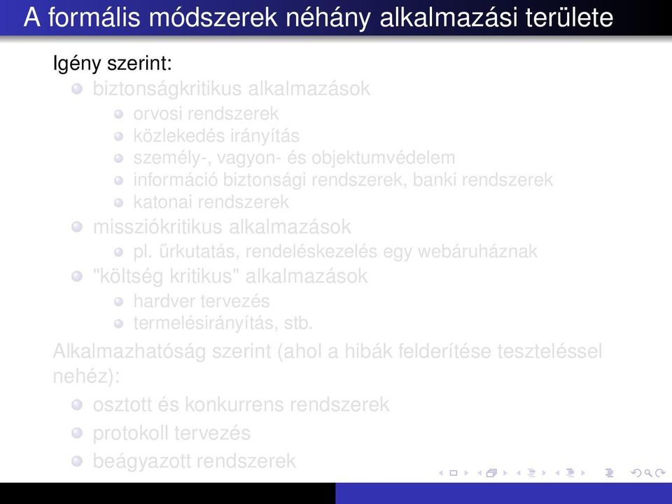 alkalmazások pl. űrkutatás, rendeléskezelés egy webáruháznak "költség kritikus" alkalmazások hardver tervezés termelésirányítás, stb.