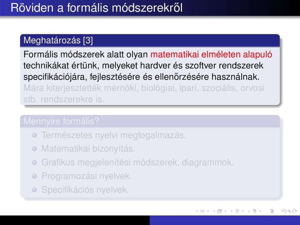 Mára kiterjesztették mérnöki, biológiai, ipari, szociális, orvosi stb. rendszerekre is. Mennyire formális?