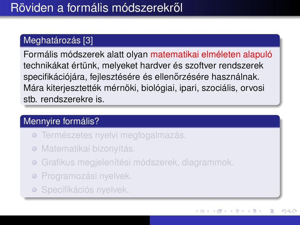 Mára kiterjesztették mérnöki, biológiai, ipari, szociális, orvosi stb. rendszerekre is. Mennyire formális?