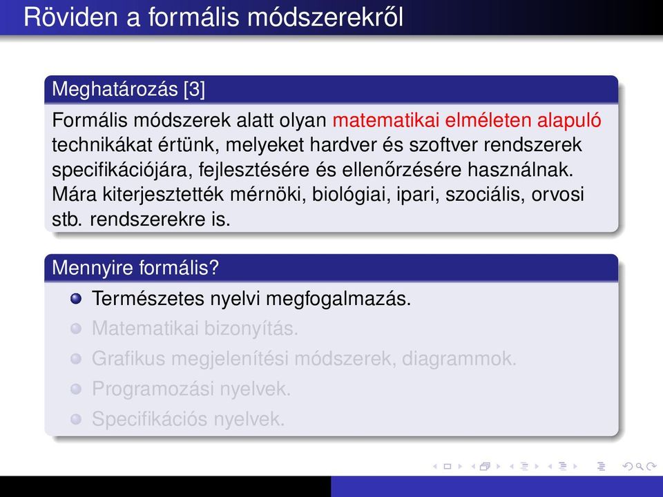 Mára kiterjesztették mérnöki, biológiai, ipari, szociális, orvosi stb. rendszerekre is. Mennyire formális?