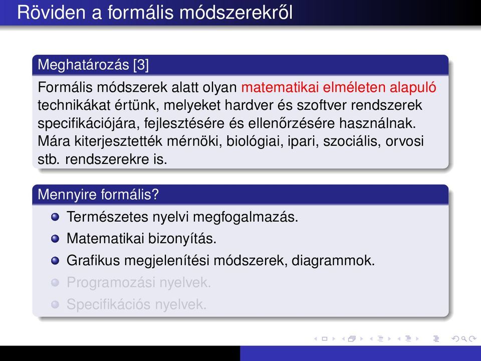 Mára kiterjesztették mérnöki, biológiai, ipari, szociális, orvosi stb. rendszerekre is. Mennyire formális?