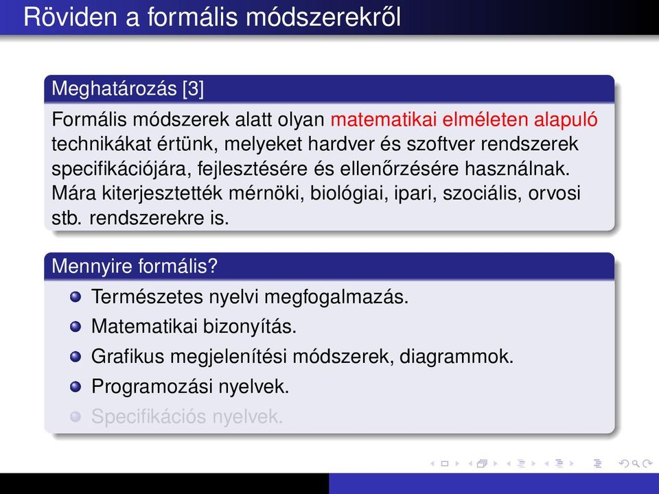 Mára kiterjesztették mérnöki, biológiai, ipari, szociális, orvosi stb. rendszerekre is. Mennyire formális?