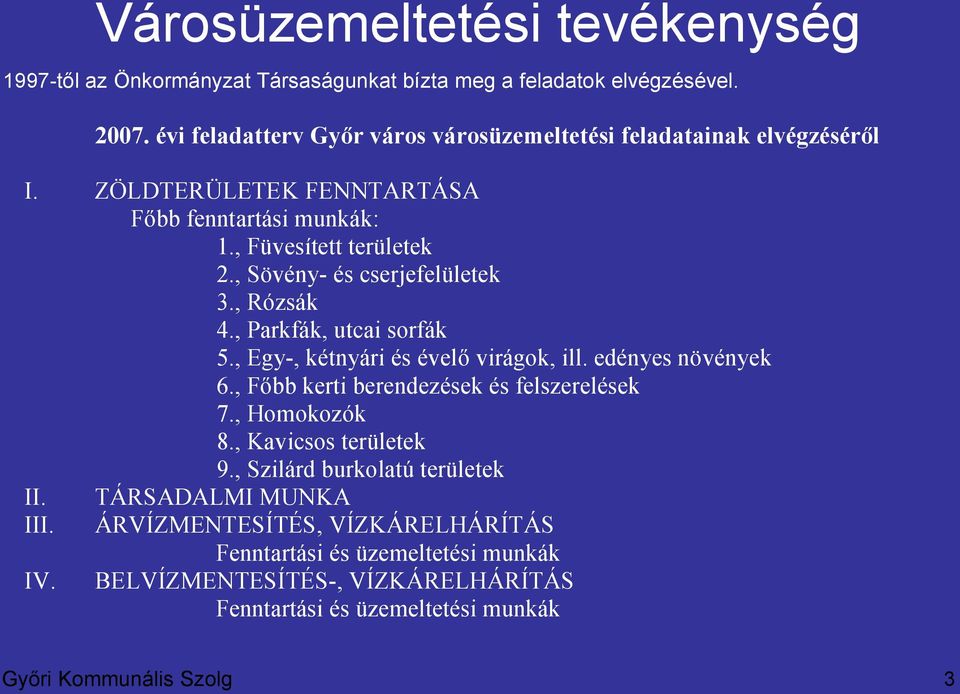 , Sövény- és cserjefelületek 3., Rózsák 4., Parkfák, utcai sorfák 5., Egy-, kétnyári és évelő virágok, ill. edényes növények 6., Főbb kerti berendezések és felszerelések 7.