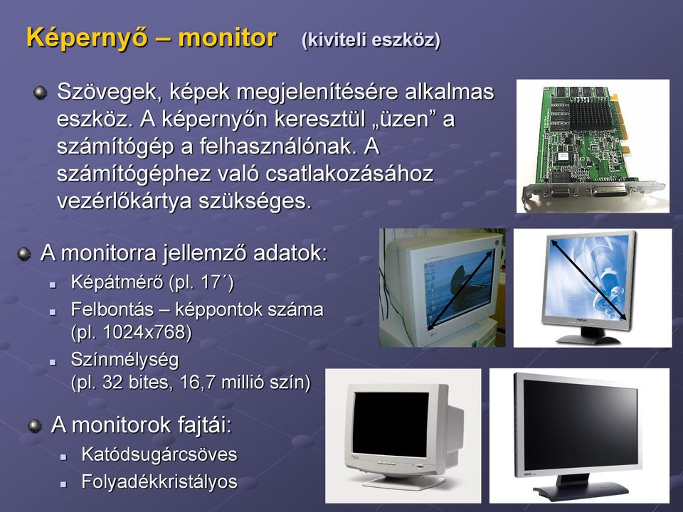 A számítógéphez való csatlakozásához vezérlőkártya szükséges.