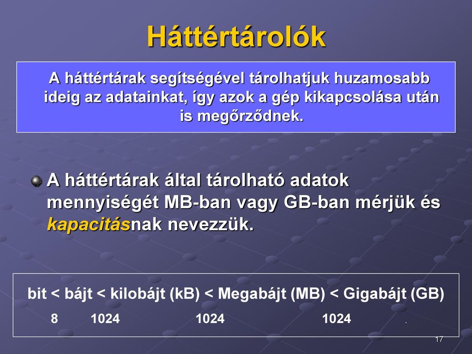 A háttértárak által tárolható adatok mennyiségét MB-ban vagy GB-ban mérjük és