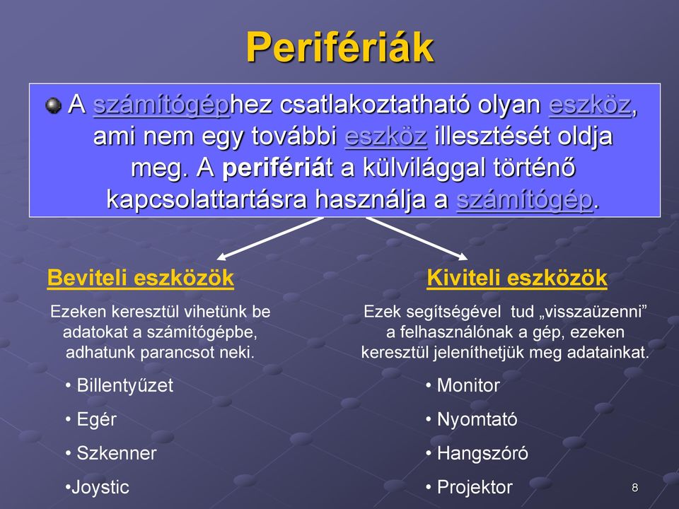 Beviteli eszközök Ezeken keresztül vihetünk be adatokat a számítógépbe, adhatunk parancsot neki.