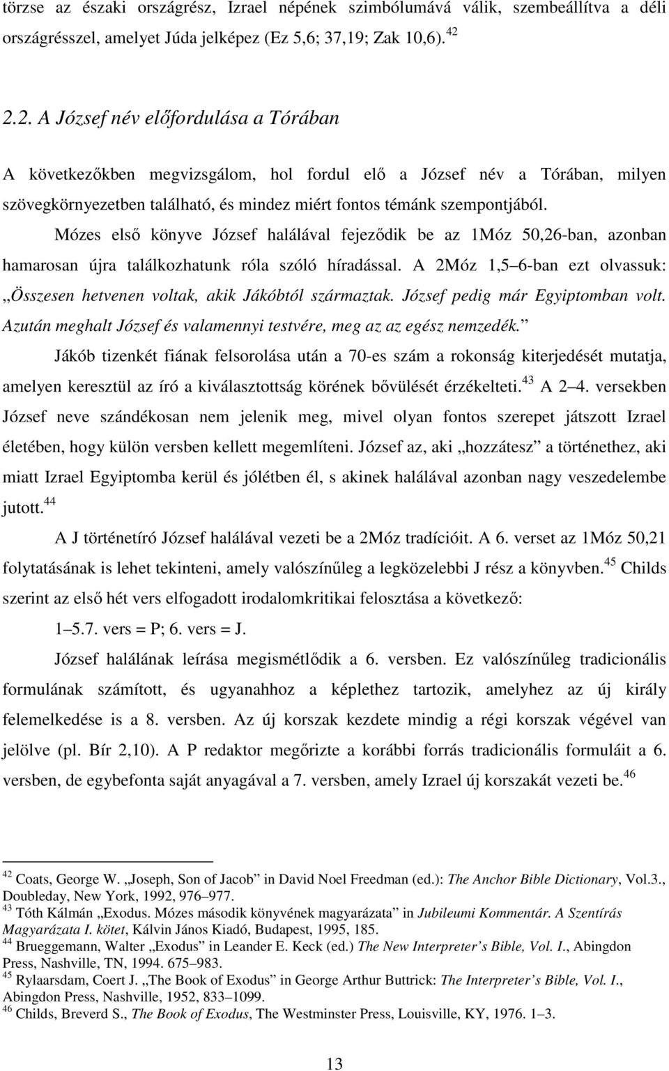 törzse az északi országrész, Izrael népének szimbólumává válik, szembeállítva a déli országrésszel, amelyet Júda jelképez (Ez 5,6; 37,19; Zak 10,6). 42 