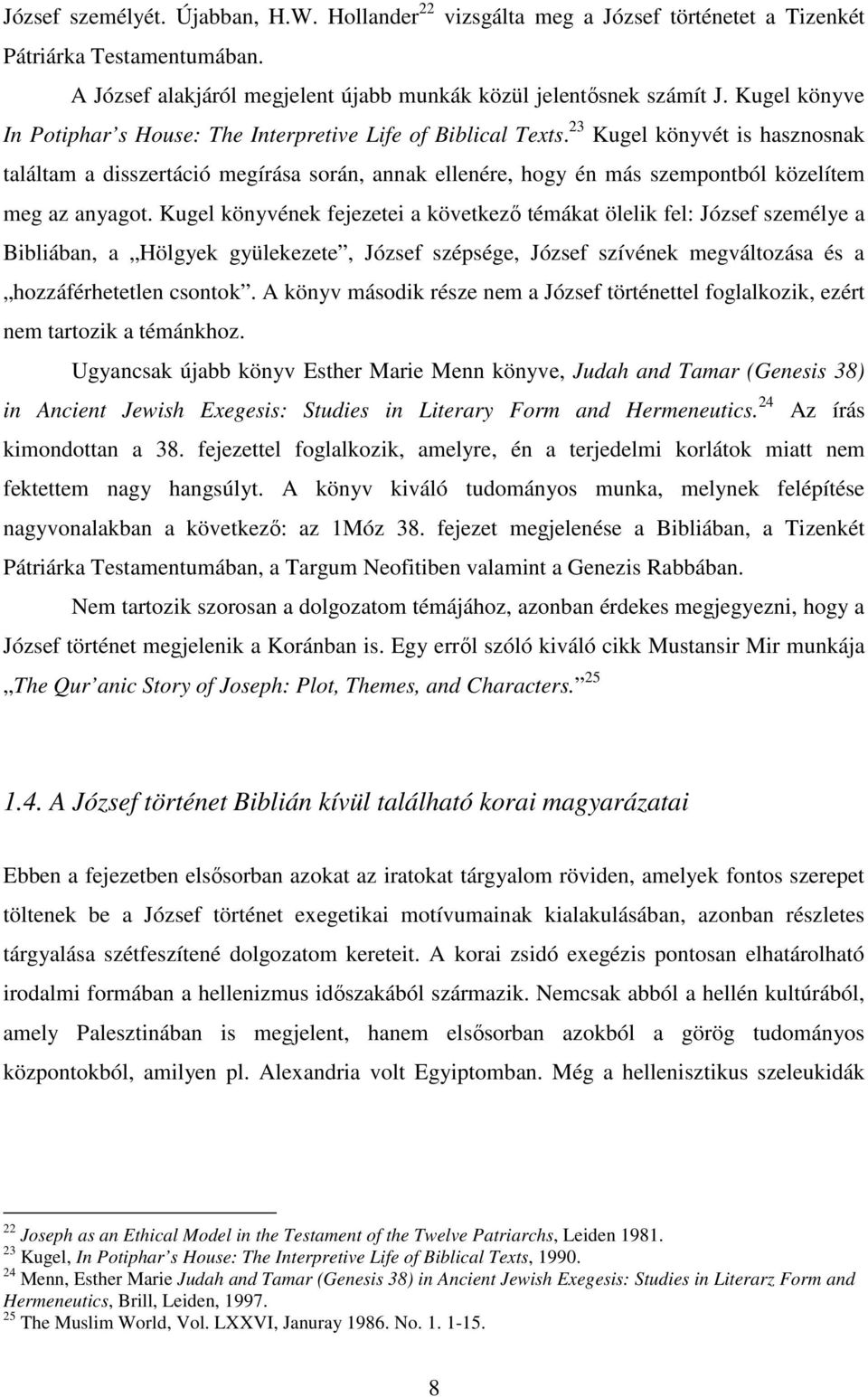 23 Kugel könyvét is hasznosnak találtam a disszertáció megírása során, annak ellenére, hogy én más szempontból közelítem meg az anyagot.