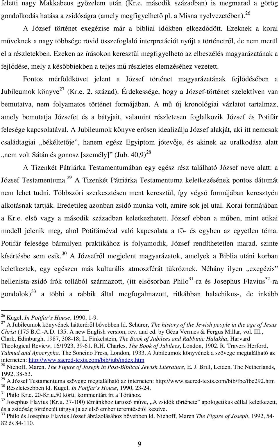 Ezeken az írásokon keresztül megfigyelhetı az elbeszélés magyarázatának a fejlıdése, mely a késıbbiekben a teljes mő részletes elemzéséhez vezetett.