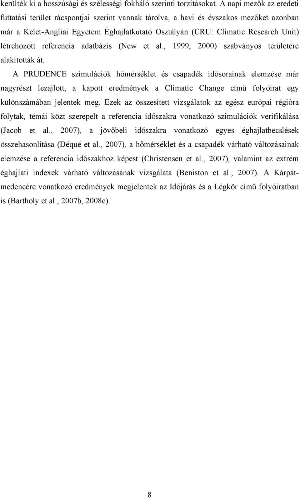 létrehozott referencia adatbázis (New et al., 1999, 2000) szabványos területére alakították át.