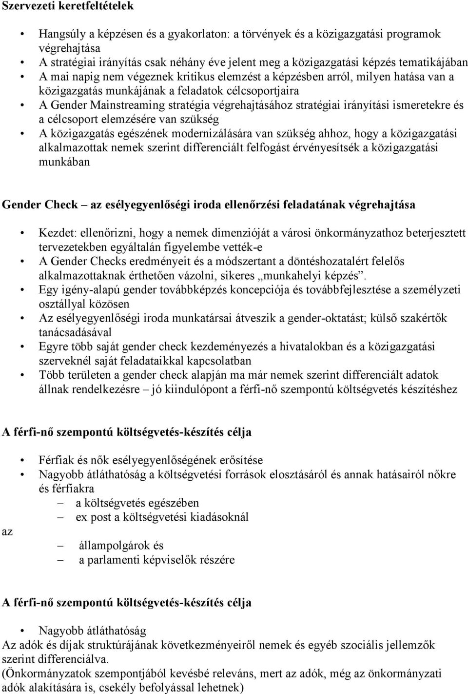 stratégiai irányítási ismeretekre és a célcsoport elemzésére van szükség A közigazgatás egészének modernizálására van szükség ahhoz, hogy a közigazgatási alkalmazottak nemek szerint differenciált