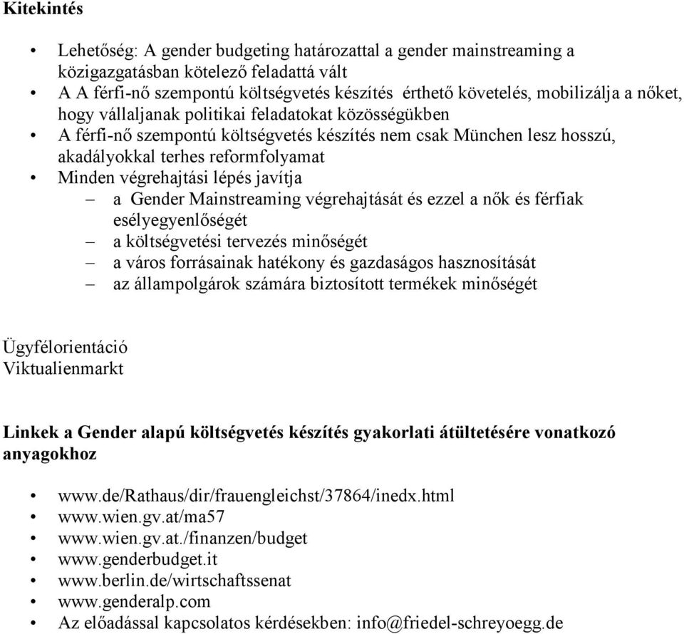 javítja a Gender Mainstreaming végrehajtását és ezzel a nık és férfiak esélyegyenlıségét a költségvetési tervezés minıségét a város forrásainak hatékony és gazdaságos hasznosítását az állampolgárok