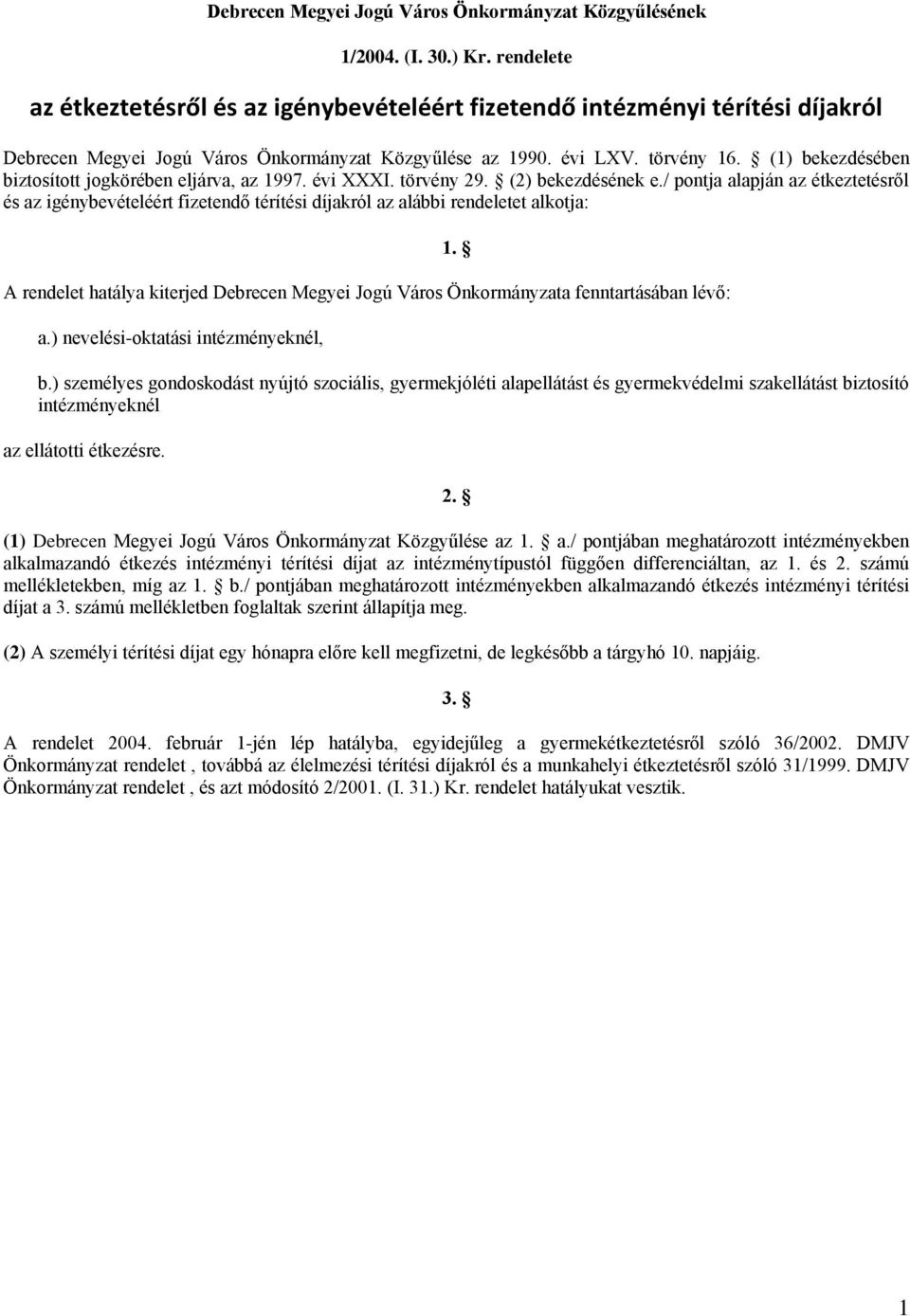 (1) bekezdésében biztosított jogkörében eljárva, az 1997. évi XXXI. törvény 29. (2) bekezdésének e.