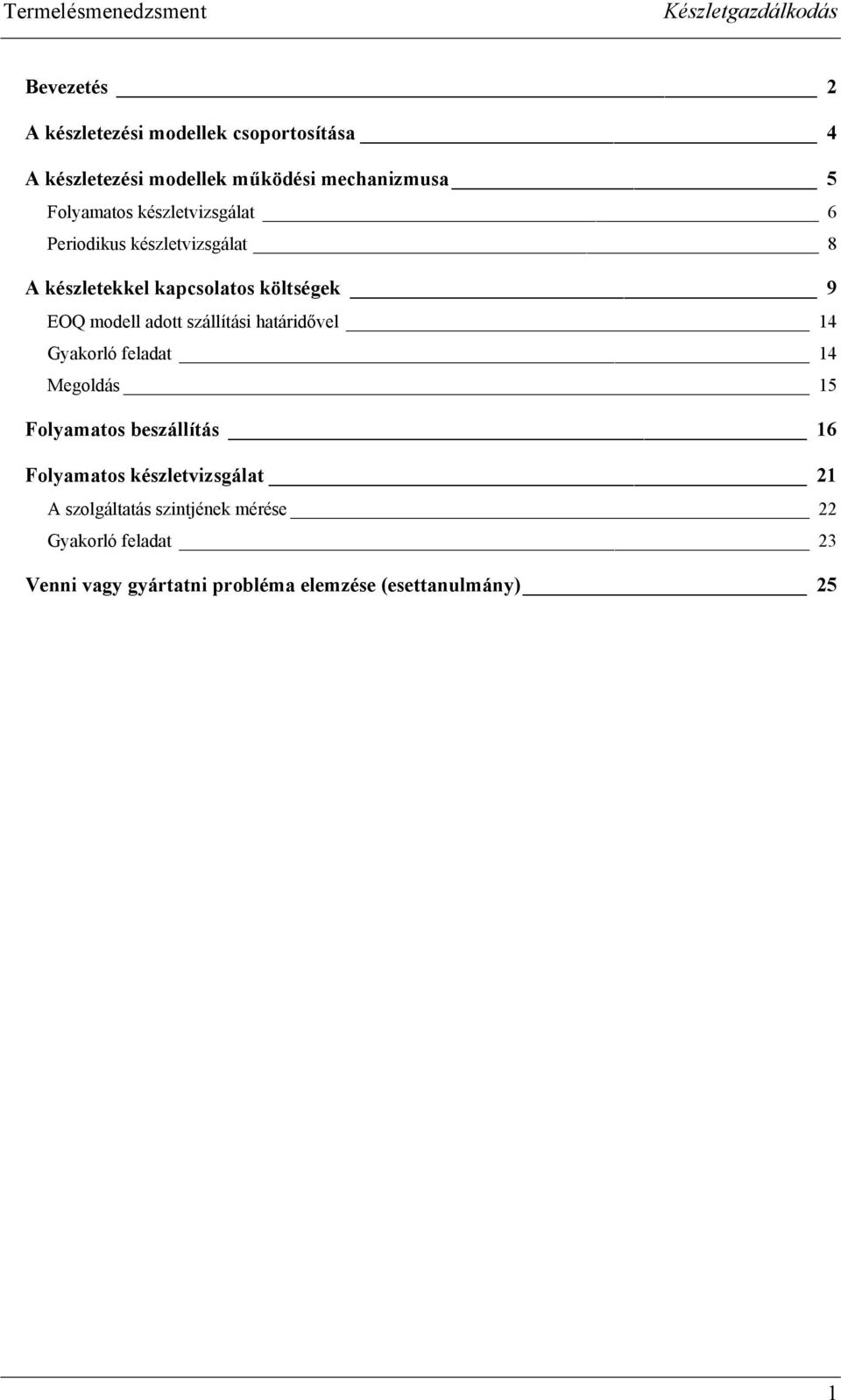 szállítási határidővel 14 Gyakorló feladat 14 Megoldás 15 Folyamatos beszállítás 16 Folyamatos készletvizsgálat