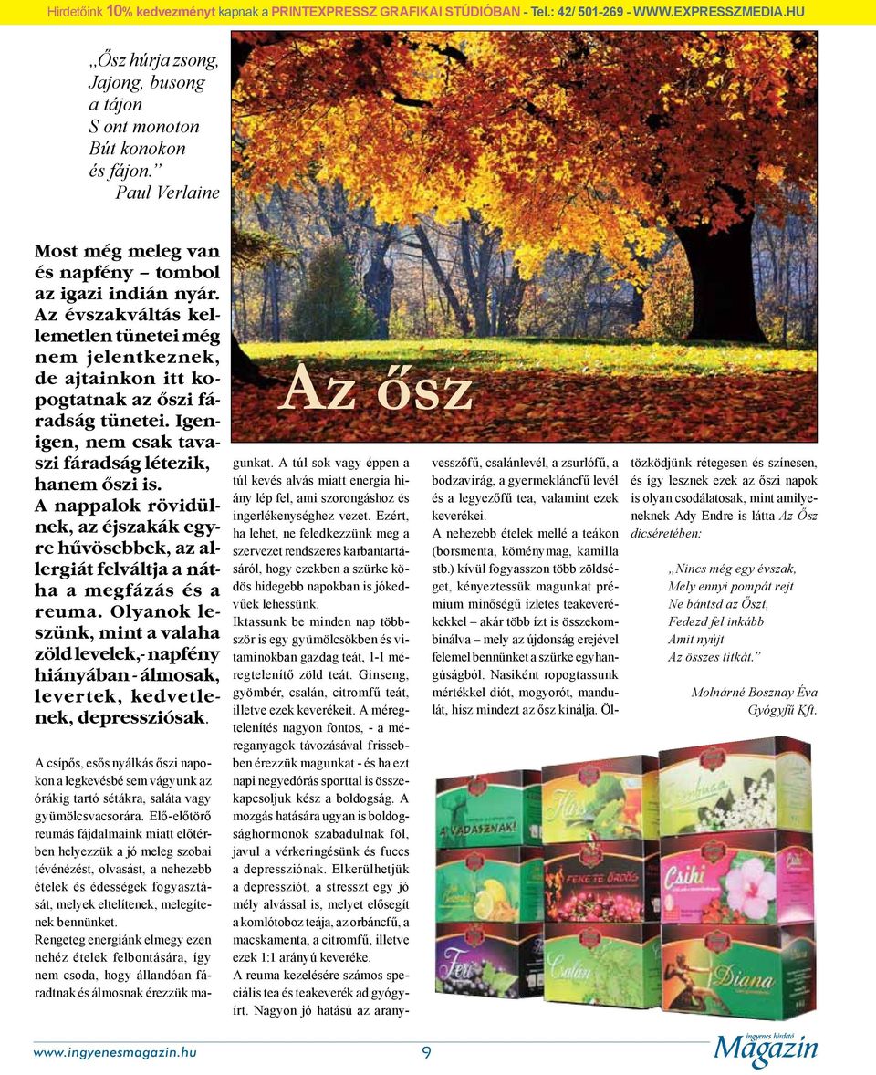 Igenigen, nem csak tavaszi fáradság létezik, hanem őszi is. A nappalok rövidülnek, az éjszakák egyre hűvösebbek, az allergiát felváltja a nátha a megfázás és a reuma.