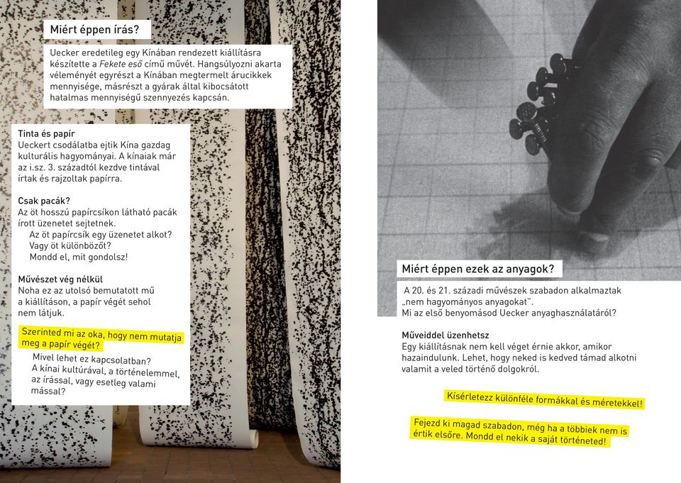 Tint és ppír Ueckert csodáltb ejtik Kín gzdg kulturális hgyományi. A kínik már z i.sz. 3. százdtól kezdve tintávl írtk és rjzoltk ppírr. Csk pcák?