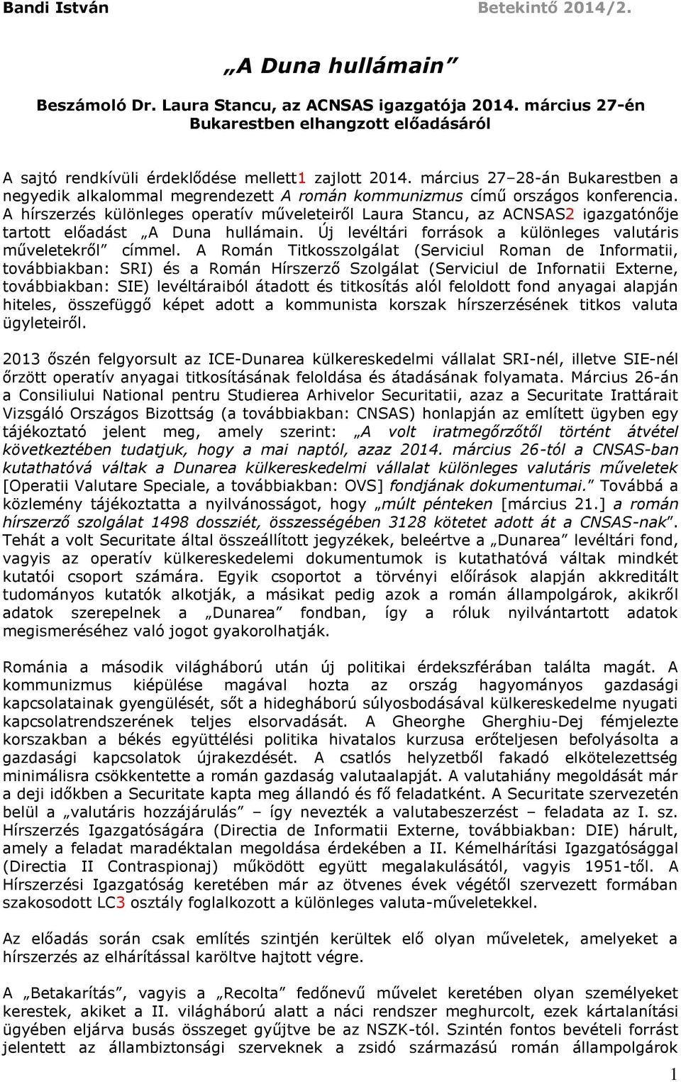 március 27 28-án Bukarestben a negyedik alkalommal megrendezett A román kommunizmus című országos konferencia.