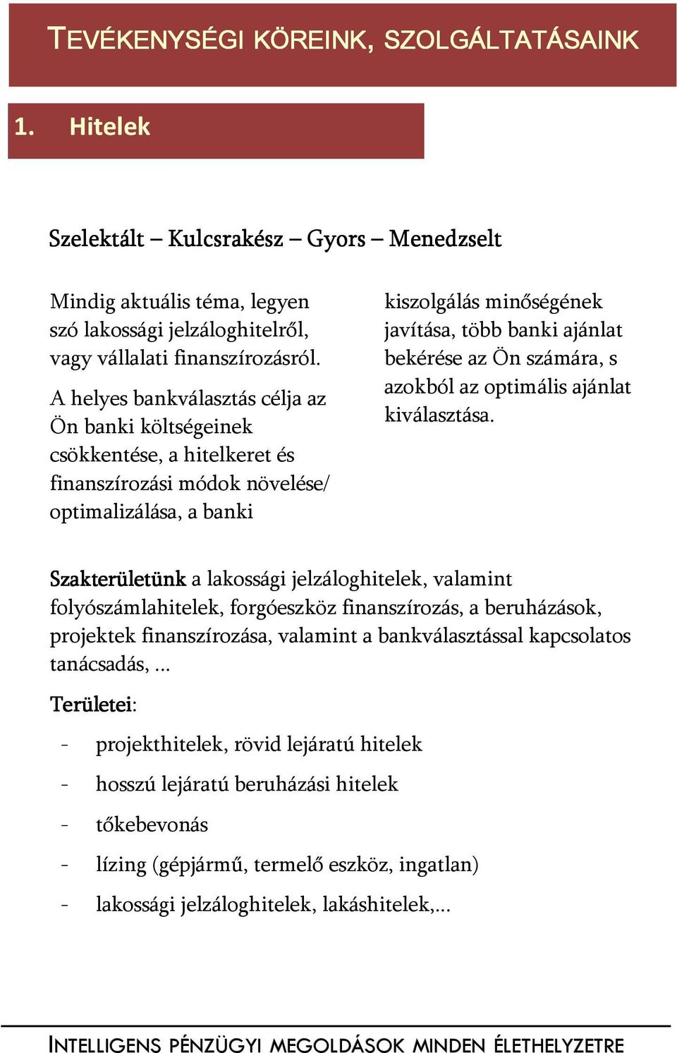 az Ön számára, s azokból az optimális ajánlat kiválasztása.