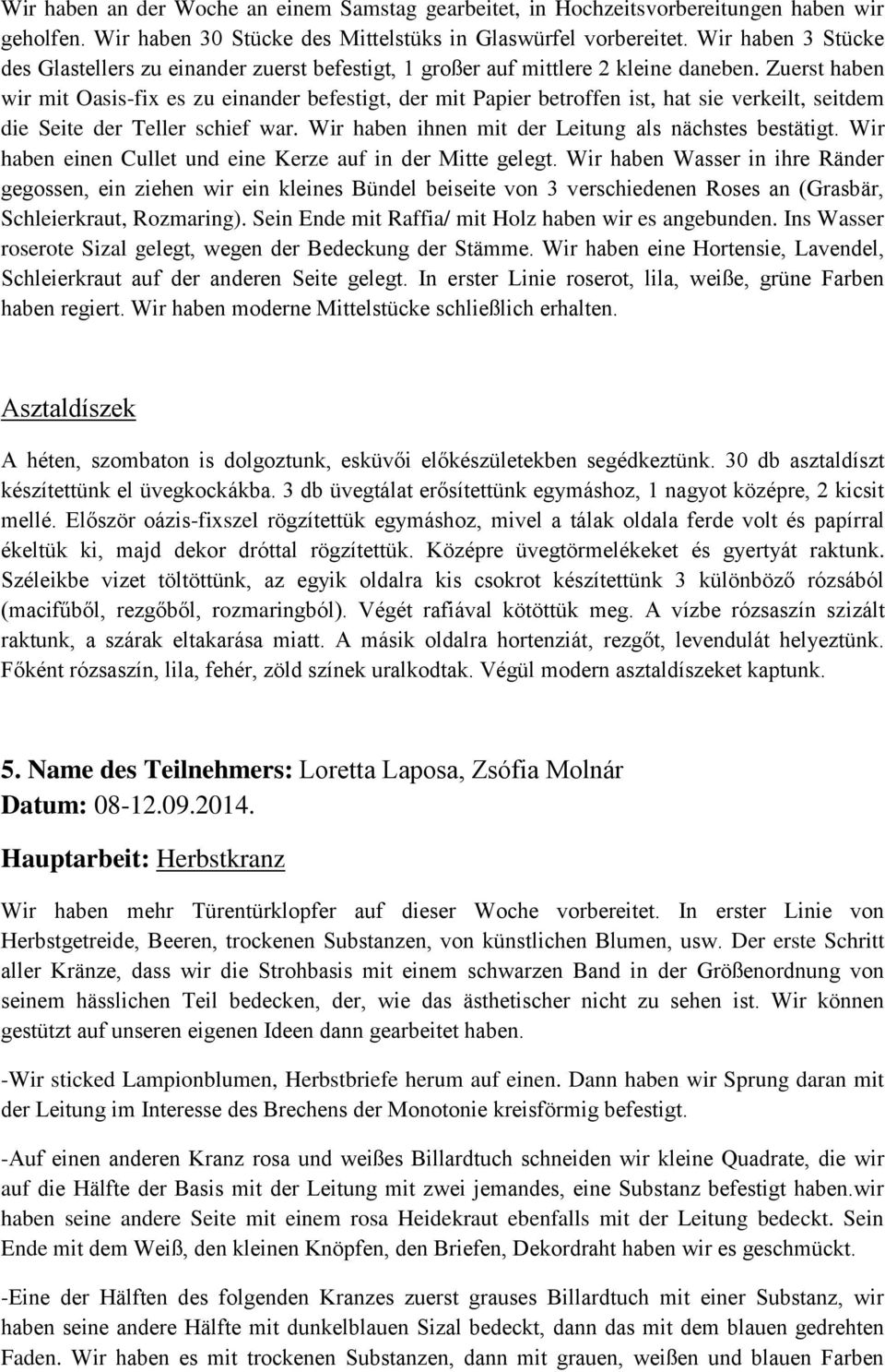 Zuerst haben wir mit Oasis-fix es zu einander befestigt, der mit Papier betroffen ist, hat sie verkeilt, seitdem die Seite der Teller schief war.