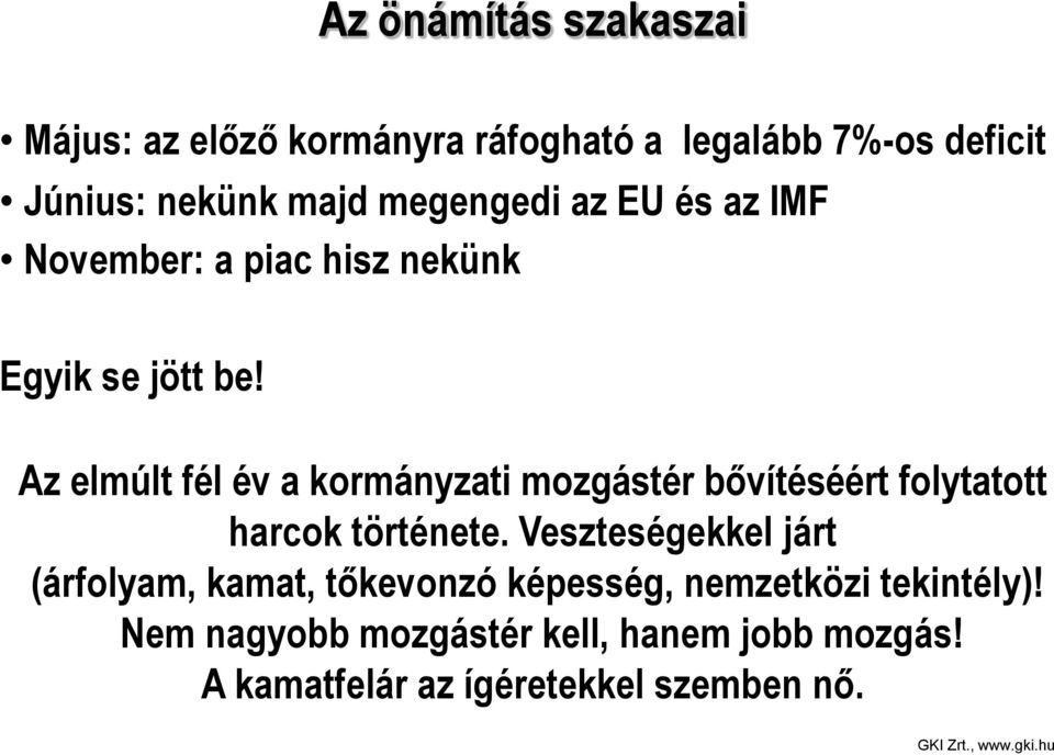 Az elmúlt fél év a kormányzati mozgástér bővítéséért folytatott harcok története.