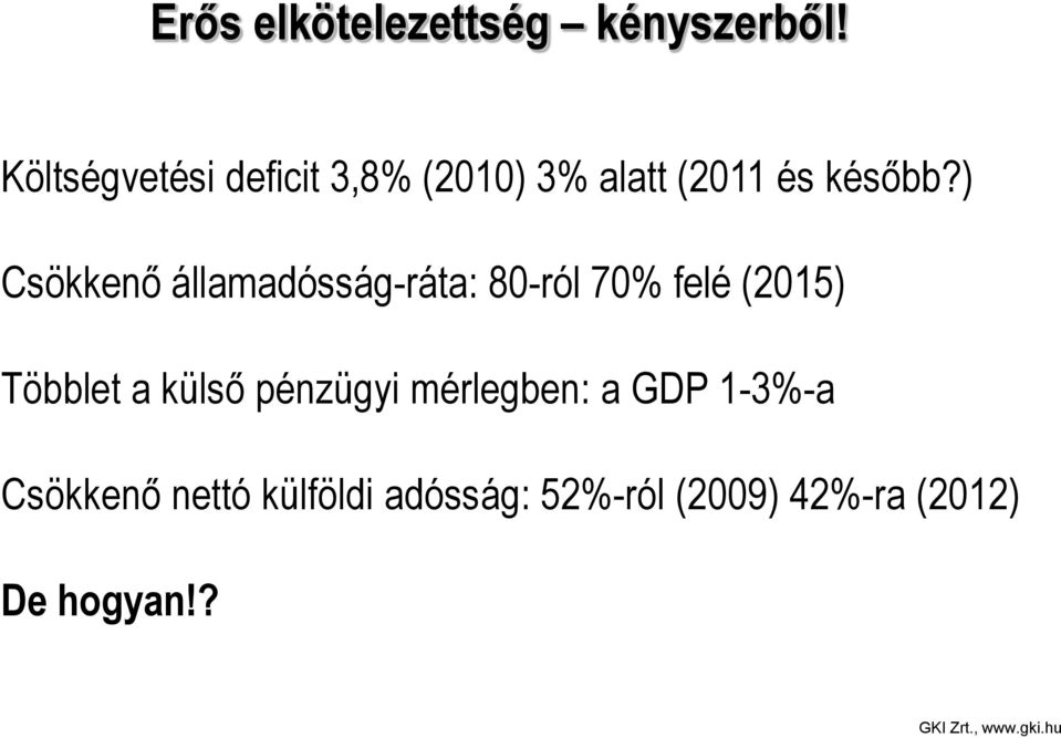 ) Csökkenő államadósság-ráta: 80-ról 70% felé (2015) Többlet a