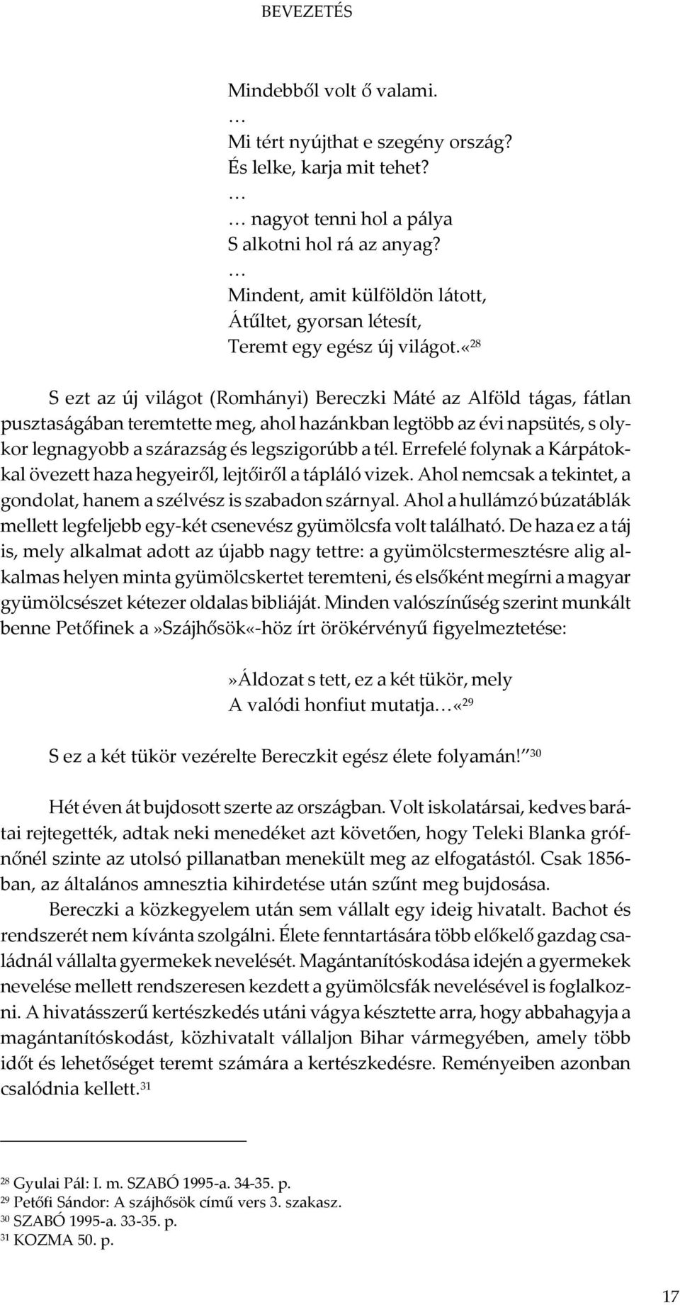 «28 S ezt az új világot (Romhányi) Bereczki Máté az Alföld tágas, fátlan pusztaságában teremtette meg, ahol hazánkban legtöbb az évi napsütés, s olykor legnagyobb a szárazság és legszigorúbb a tél.