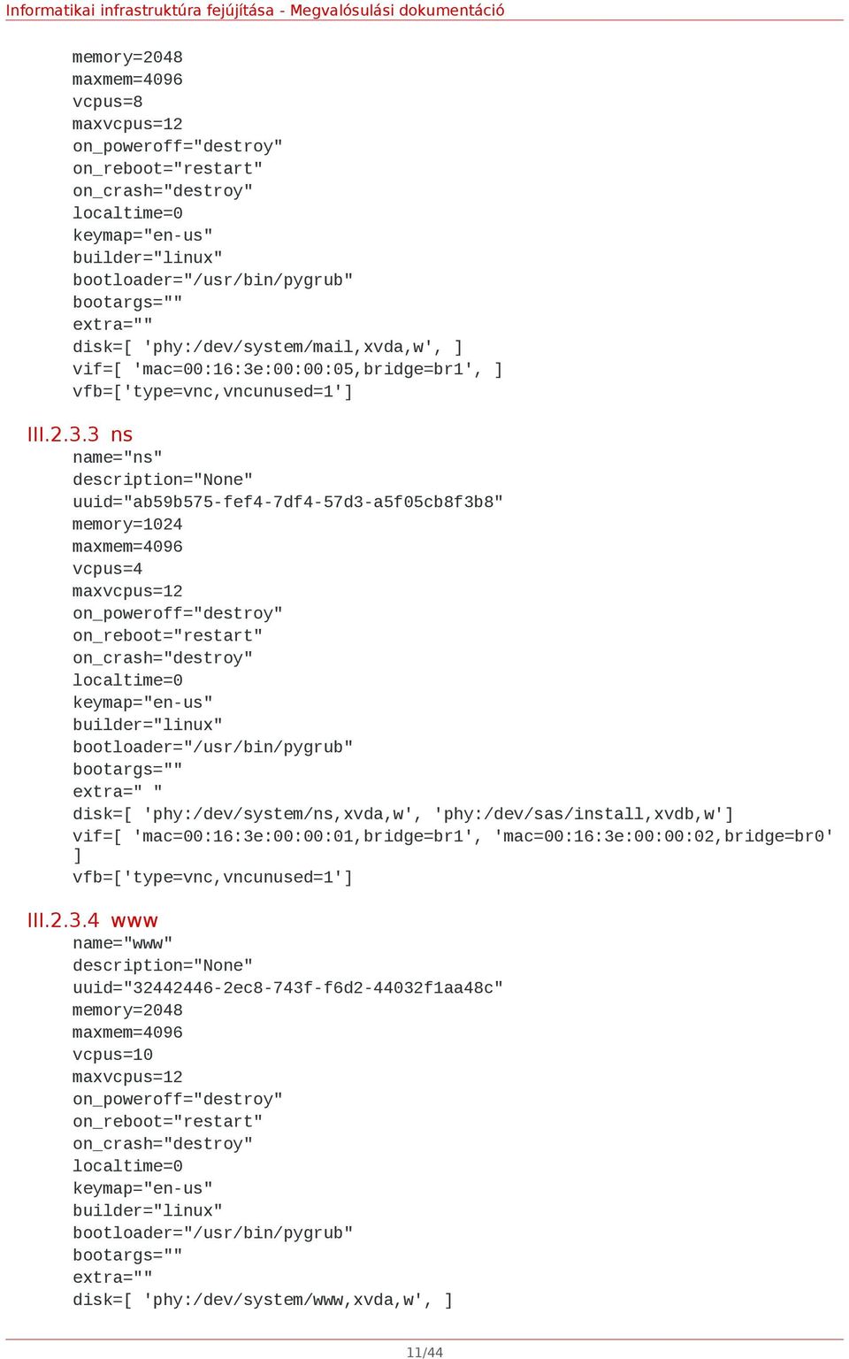 :00:00:05,bridge=br1', ] vfb=['type=vnc,vncund=1'] III.2.3.