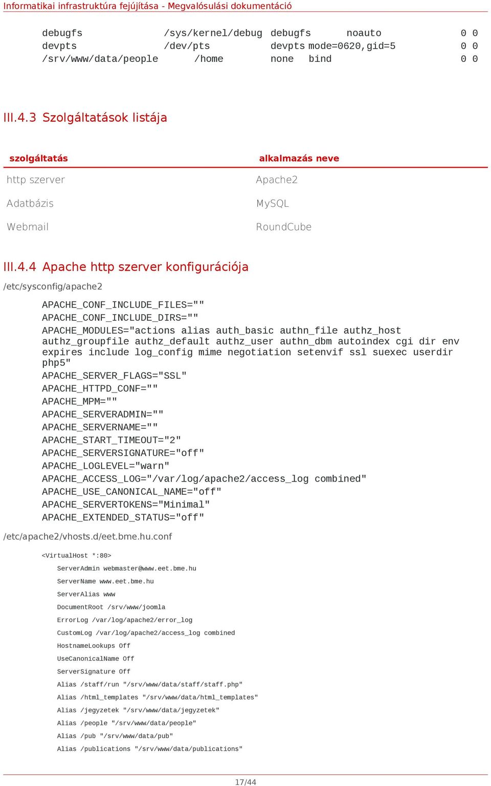 4 Apache http szerver konfigurációja /etc/sysconfig/apache2 APACHE_CONF_INCLUDE_FILES="" APACHE_CONF_INCLUDE_DIRS="" APACHE_MODULES="actions alias auth_basic authn_file authz_host authz_groupfile