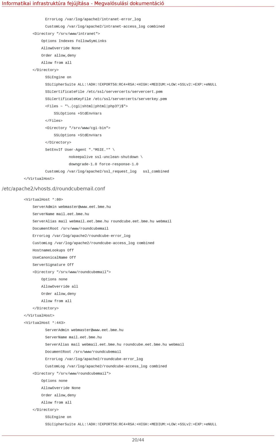 pem SSLCertificateKeyFile /etc/ssl/servercerts/serverkey.pem <Files ~ "\.(cgi shtml phtml php3?