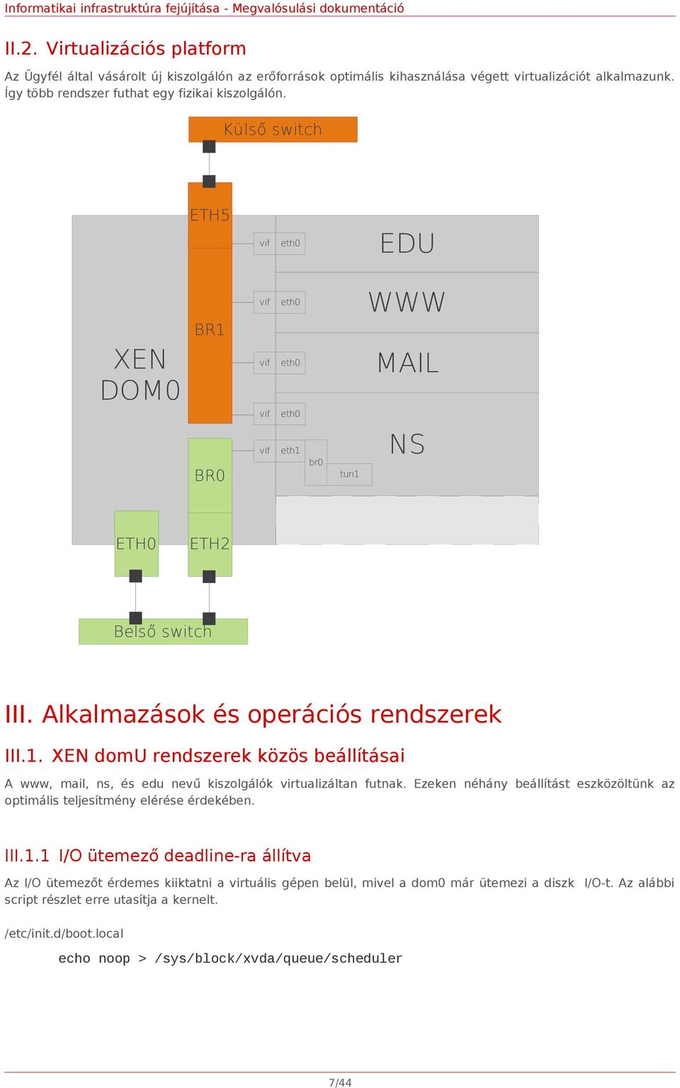 Ezeken néhány beállítást eszközöltünk az optimális teljesítmény elérése érdekében. III.1.