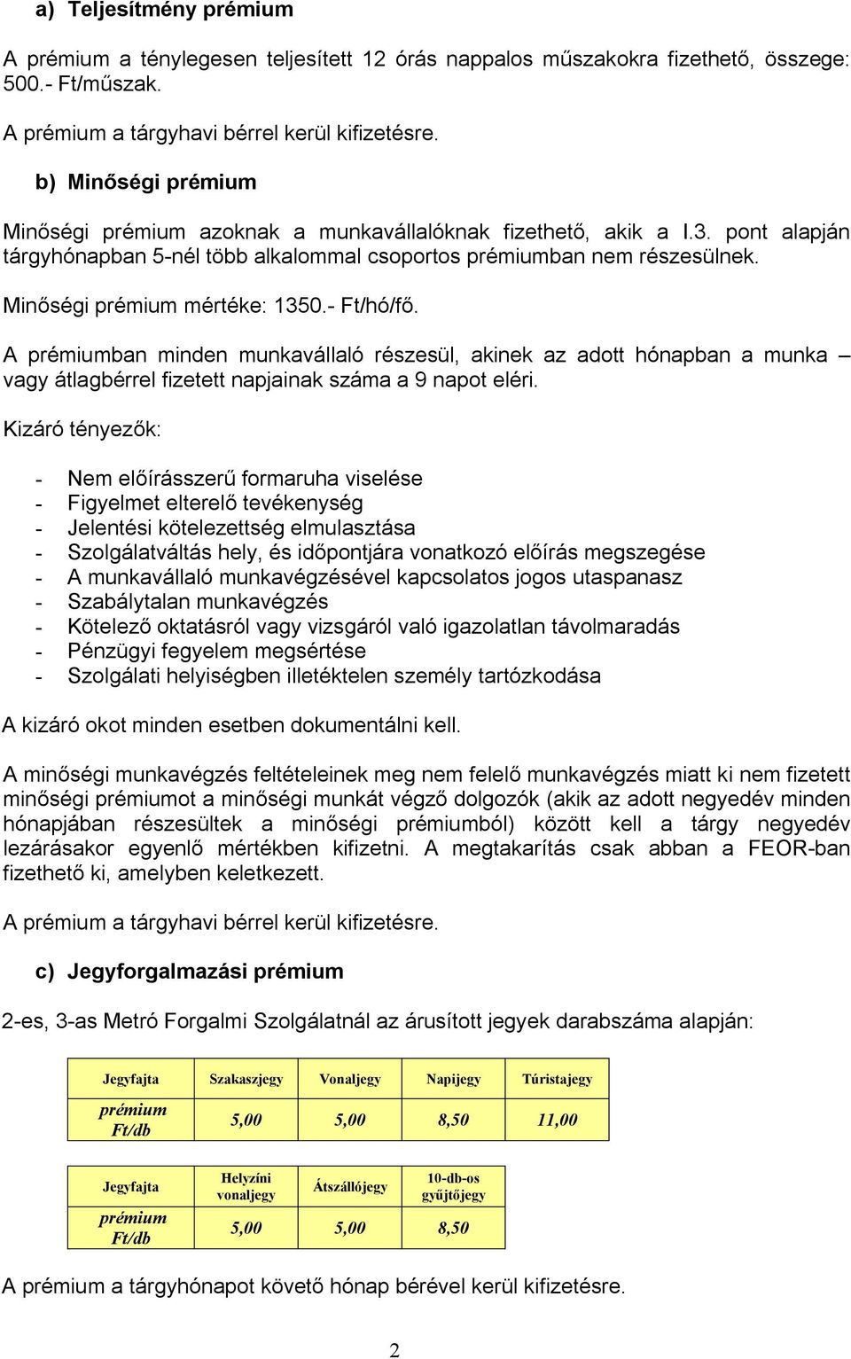 A ban minden munkavállaló részesül, akinek az adott hónapban a munka vagy átlagbérrel fizetett napjainak száma a 9 napot eléri.