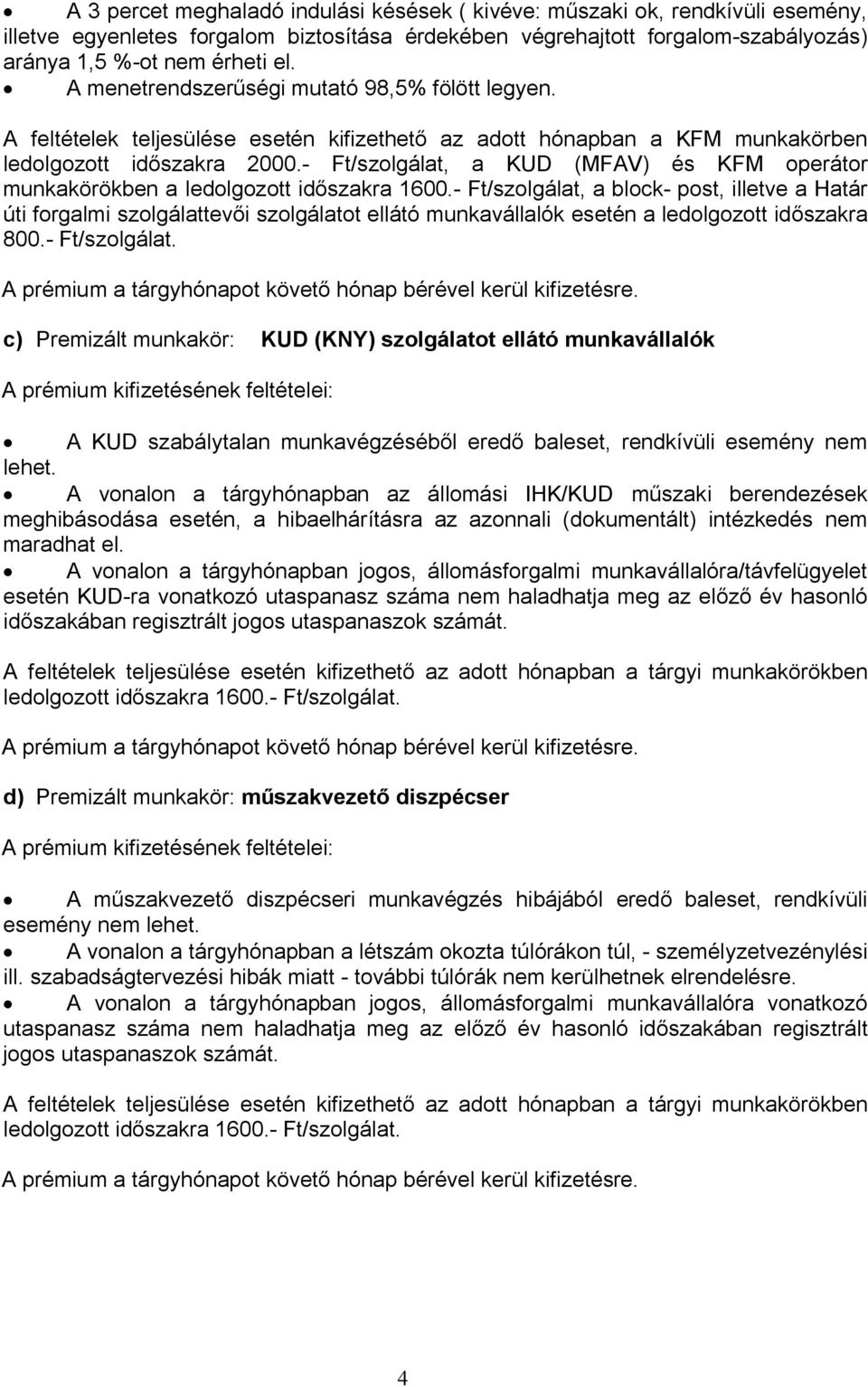 - Ft/szolgálat, a KUD (MFAV) és KFM operátor munkakörökben a ledolgozott időszakra 1600.