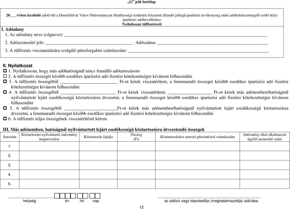 Nyilatkozom, hogy más adóhatóságnál nincs fennálló adótartozásom 2. A túlfizetés összegét később esedékes iparűzési adó fizetési kötelezettségre kívánom felhasználni 3.