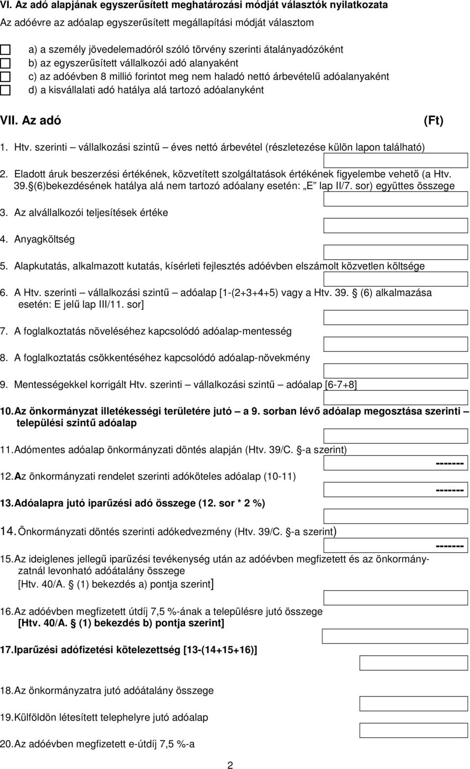 VII. Az adó 1. Htv. szerinti vállalkozási szintű éves nettó árbevétel (részletezése külön lapon található) 2.