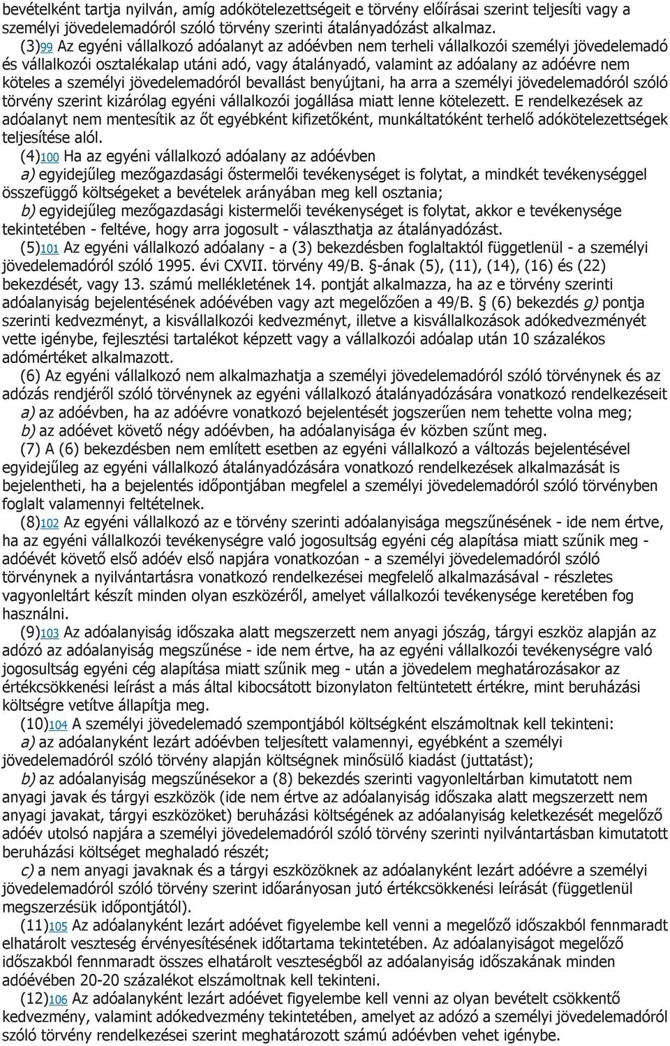 személyi jövedelemadóról bevallást benyújtani, ha arra a személyi jövedelemadóról szóló törvény szerint kizárólag egyéni vállalkozói jogállása miatt lenne kötelezett.