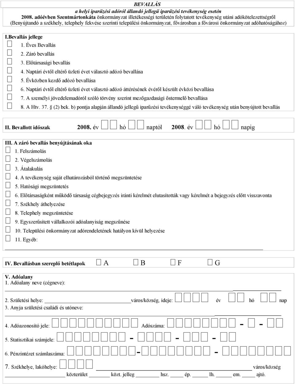 a fővárosi önkormányzat adóhatóságához) I.Bevallás jellege 1. Éves Bevallás 2. Záró bevallás 3. Előtársasági bevallás 4. Naptári évtől eltérő üzleti évet választó adózó bevallása 5.