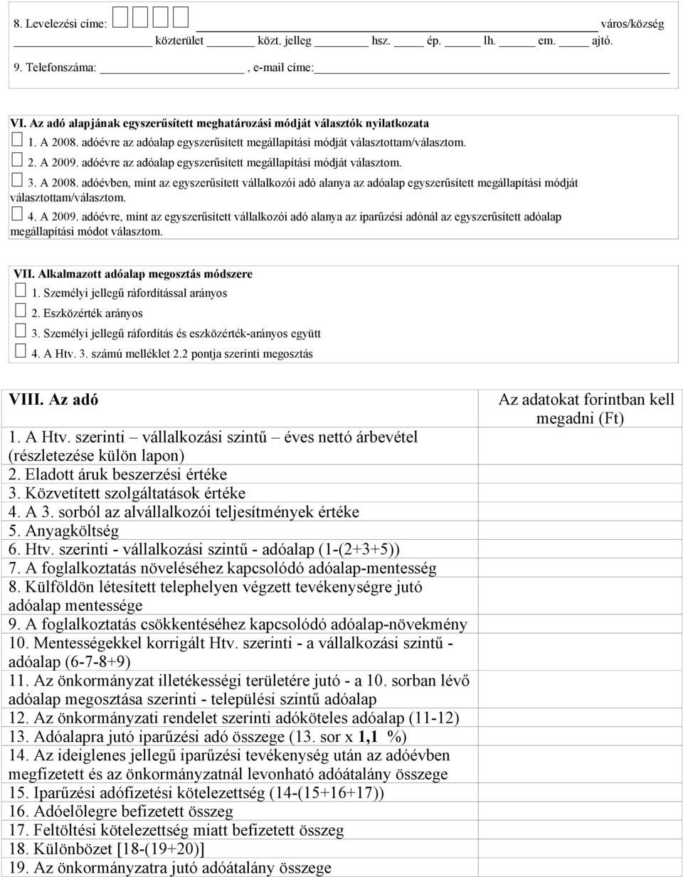 adóévben, mint az egyszerűsített vállalkozói adó alanya az adóalap egyszerűsített megállapítási módját választottam/választom. 4. A 2009.