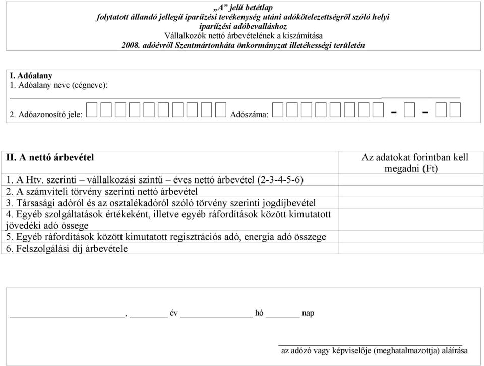 A számviteli törvény szerinti nettó árbevétel 3. Társasági adóról és az osztalékadóról szóló törvény szerinti jogdíjbevétel 4.